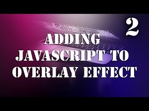 Adding JavaScript to OPEN and CLOSE the Overlay Effect