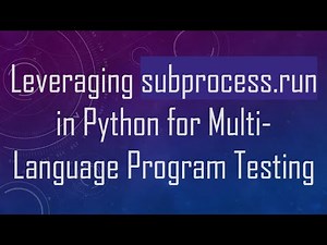 Leveraging subprocess.run in Python for Multi-Language Program Testing