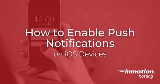 How to Enable Push Notifications on iOS Devices | InMotion Hosting