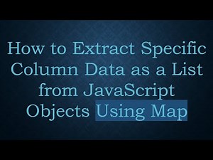 How to Extract Specific Column Data as a List from JavaScript Objects Using Map