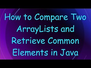 How to Compare Two ArrayLists and Retrieve Common Elements in Java