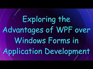Exploring the Advantages of WPF over Windows Forms in Application Development