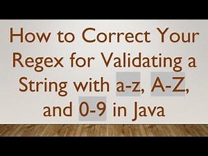 How to Correct Your Regex for Validating a String with a-z, A-Z, and 0-9 in Java