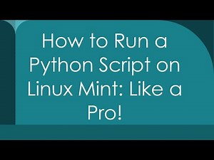 How to Run a Python Script on Linux Mint: Like a Pro!
