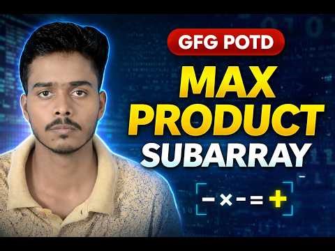 Maximum Product Subarray | GFG POTD Solution 🔥 | Kadane’s Algorithm Twist Explained