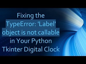 Fixing the TypeError: 'Label' object is not callable in Your Python Tkinter Digital Clock