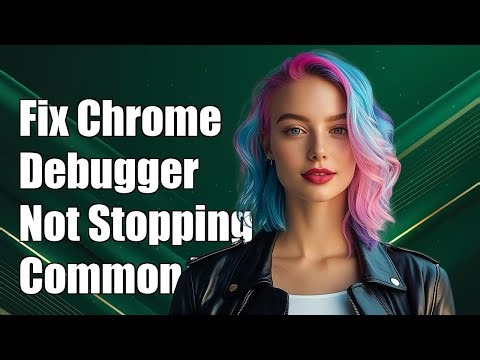 How to Fix Chrome Debugger Not Stopping: Common Issues & Solutions