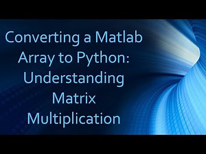 Converting a Matlab Array to Python: Understanding Matrix Multiplication