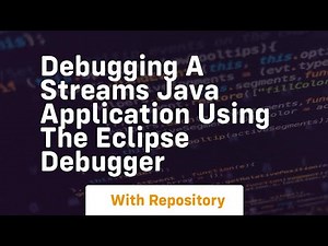 debugging a streams java application using the eclipse debugger
