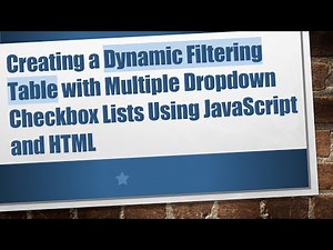 Creating a Dynamic Filtering Table with Multiple Dropdown Checkbox Lists Using JavaScript and HTML