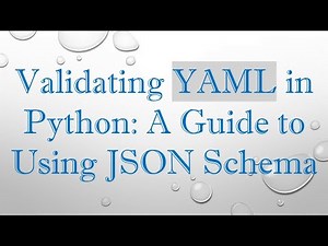 Validating YAML in Python: A Guide to Using JSON Schema