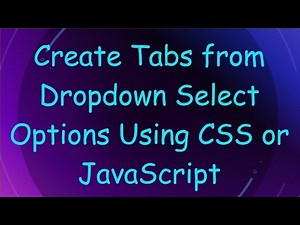 Create Tabs from Dropdown Select Options Using CSS or JavaScript