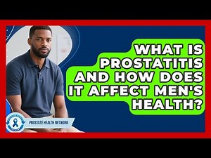 What Is Prostatitis and How Does It Affect Men's Health? | Prostate Health Network