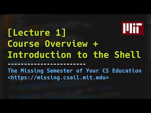 Lecture 1: Course Overview + Introduction to the Shell