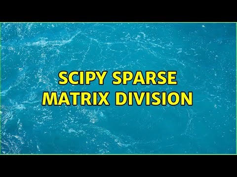 scipy sparse matrix division (3 Solutions!!)