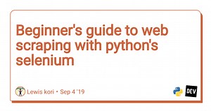 Beginner's guide to web scraping with python's selenium