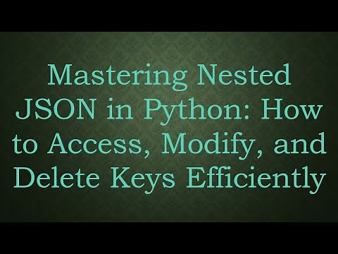 Mastering Nested JSON in Python: How to Access, Modify, and Delete Keys Efficiently