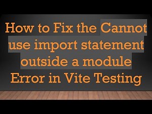 How to Fix the Cannot use import statement outside a module Error in Vite Testing