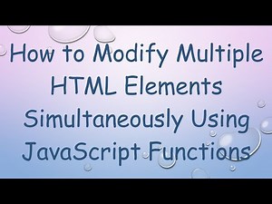 How to Modify Multiple HTML Elements Simultaneously Using JavaScript Functions