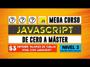 ¿Cómo obtener valores de tablas HTML con JavaScript? - Curso de JavaScript- Capítulo 53