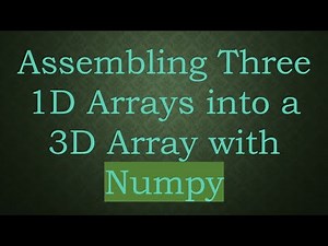 Assembling Three 1D Arrays into a 3D Array with Numpy