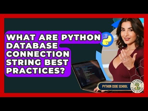 What Are Python Database Connection String Best Practices? - Python Code School