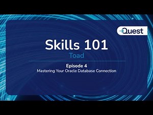 Skills 101 : Toad - Mastering Your Oracle Database Connection