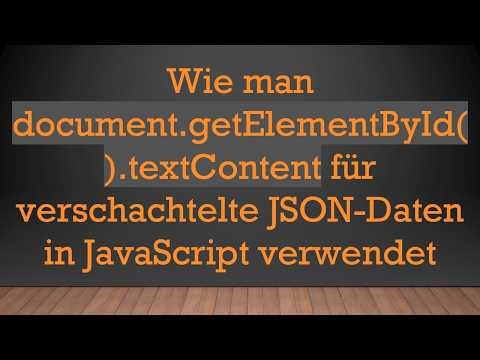 Wie man document.getElementById().textContent für verschachtelte JSON-Daten in JavaScript verwendet