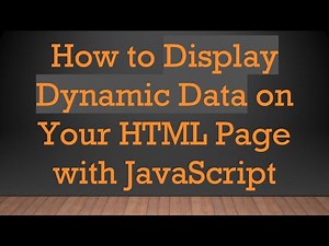 How to Display Dynamic Data on Your HTML Page with JavaScript