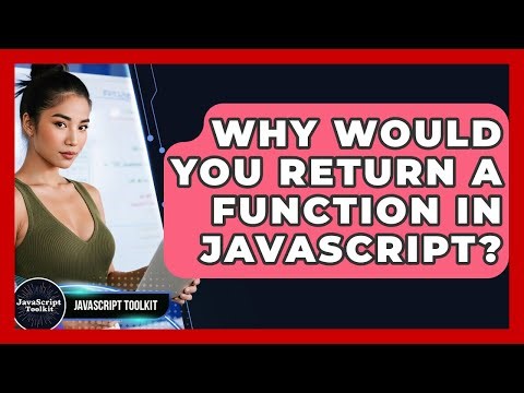 Why Would You Return A Function In JavaScript? - JavaScript Toolkit