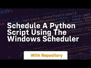 Schedule a python script using the windows scheduler
