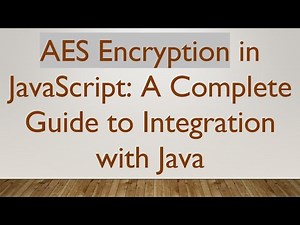 AES Encryption in JavaScript: A Complete Guide to Integration with Java