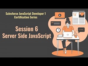 Salesforce JavaScript Developer 1 certification series | Session 6