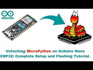 Unlocking MicroPython on Arduino Nano ESP32: Complete Setup and Flashing Tutorial.
