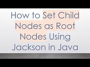 How to Set Child Nodes as Root Nodes Using Jackson in Java