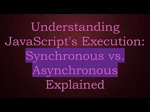 Understanding JavaScript's Execution: Synchronous vs. Asynchronous Explained