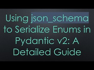 Using json_schema to Serialize Enums in Pydantic v2: A Detailed Guide