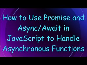 How to Use Promise and Async/Await in JavaScript to Handle Asynchronous Functions
