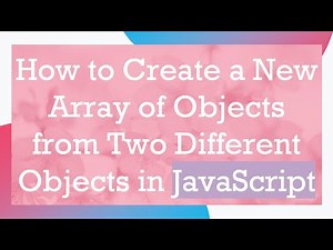 How to Create a New Array of Objects from Two Different Objects in JavaScript