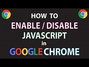 Google Chrome: How To Enable Or Disable JavaScript In The Chrome Browser