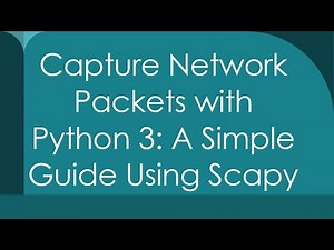 Capture Network Packets with Python 3: A Simple Guide Using Scapy