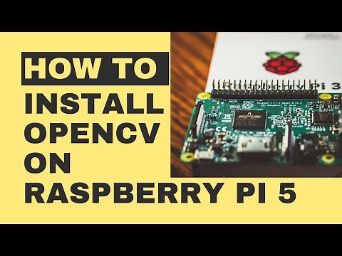 How to Install OpenCV on raspberry pi 5 Python