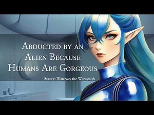 [F4A] Humans Can't Be That Great [Alien Abduction] [Alien Scientist x Listener] [Strangers to ???]