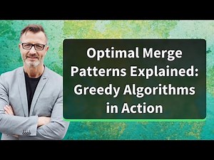 Optimal Merge Patterns Explained: Greedy Algorithms in Action