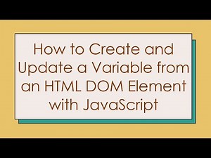 How to Create and Update a Variable from an HTML DOM Element with JavaScript