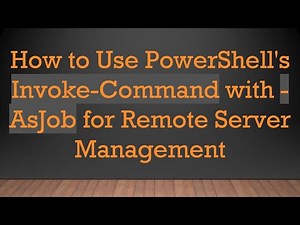 How to Use PowerShell's Invoke-Command with -AsJob for Remote Server Management