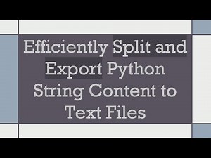 Efficiently Split and Export Python String Content to Text Files