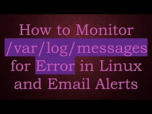 How to Monitor /var/log/messages for Error in Linux and Email Alerts