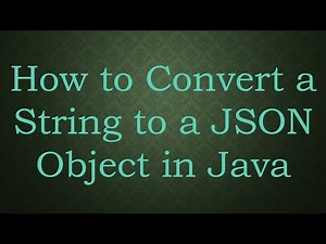 How to Convert a String to a JSON Object in Java