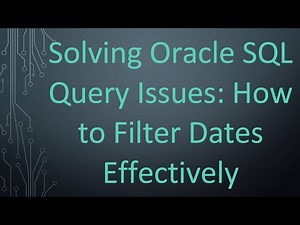 Solving Oracle SQL Query Issues: How to Filter Dates Effectively